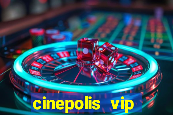 cinepolis vip parque shopping